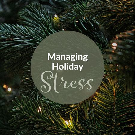 Managing Holiday Stress: Your Guide to Staying Calm